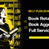 Book Retailers vs Book Aggregators vs Full Service